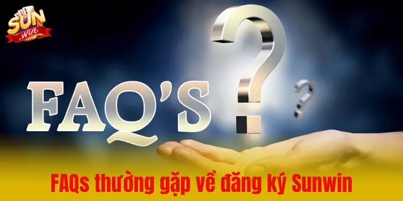 FAQs - Những thắc mắc thường gặp về đăng ký Sunwin