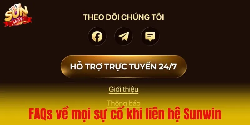 FAQs – Gỡ rối nhanh mọi sự cố khi liên hệ Sunwin