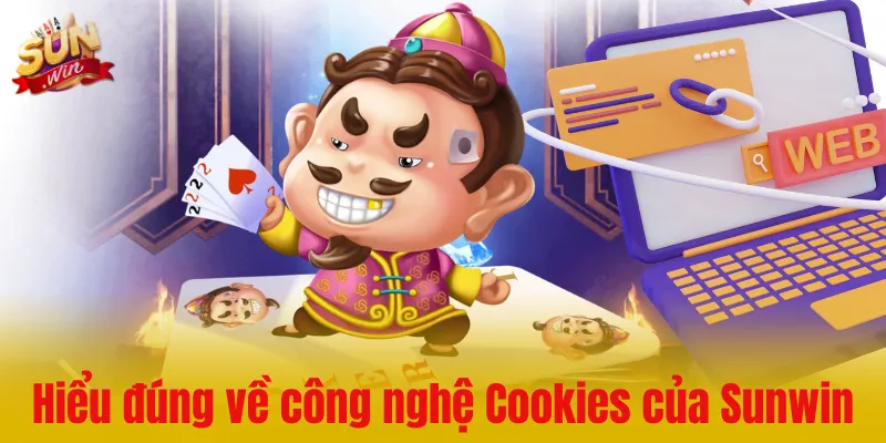 Hiểu đúng về công nghệ Cookies của Sunwin