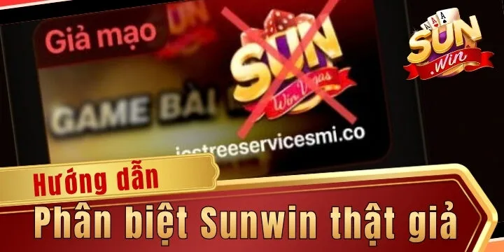 Phân biệt Sunwin thật giả – Né bẫy lừa đảo và bảo vệ tài khoản an toàn