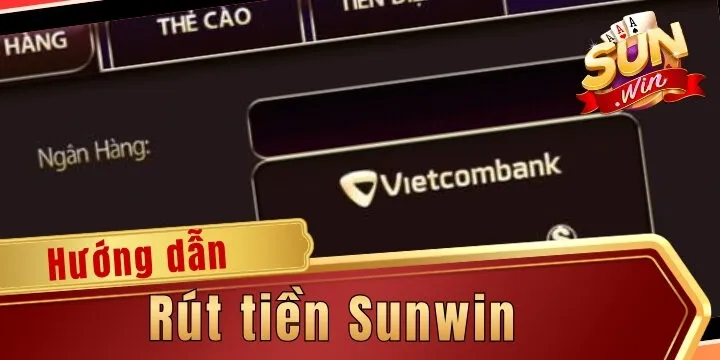 Rút tiền Sunwin – Hướng dẫn quy trình giải ngân trong 5 phút